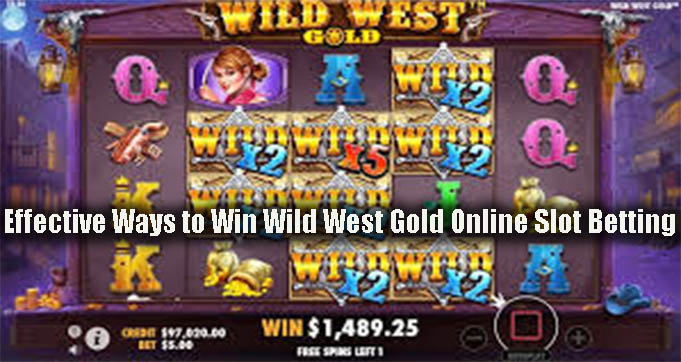 Effective Ways to Win Wild West Gold Online Slot Betting