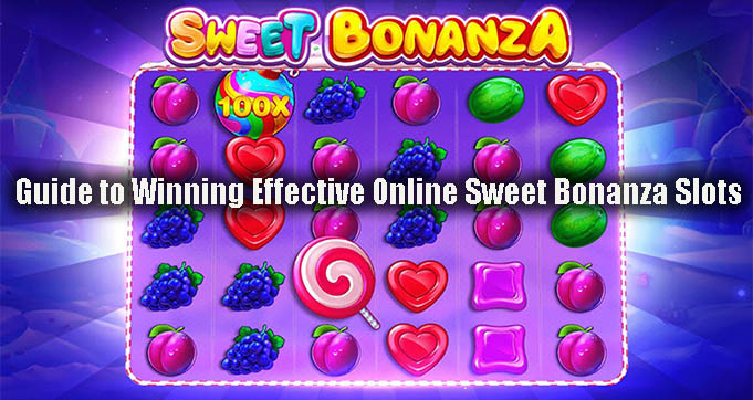 Guide to Winning Effective Online Sweet Bonanza Slots