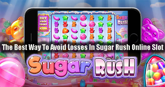The Best Way To Avoid Losses In Sugar Rush Online Slot