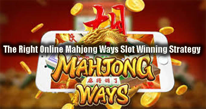 The Right Online Mahjong Ways Slot Winning Strategy