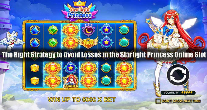 The Right Strategy to Avoid Losses in the Starlight Princess Online Slot