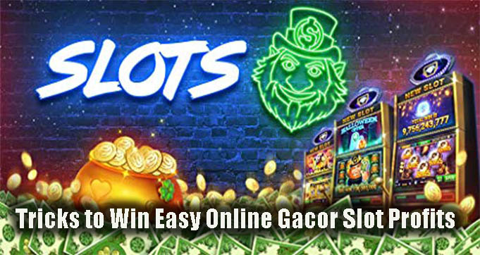 Tricks to Win Easy Online Gacor Slot Profits